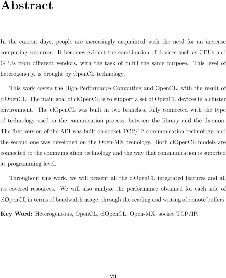 This work covers the High-Performance Computing and OpenCL, with the result of clopencl. The main goal of clopencl is to support a set of OpenCL devices in a cluster environment.