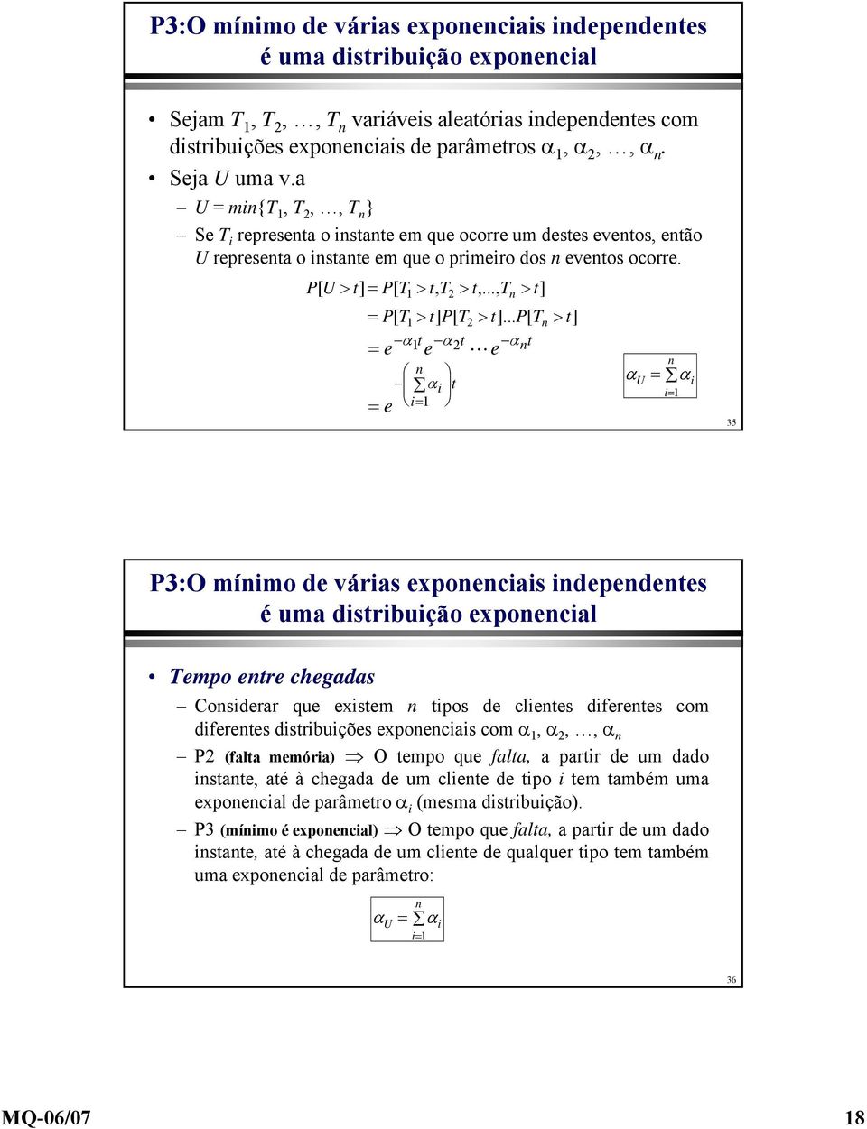 P[U > t] = P[T 1 > t,t 2 > t,...,t n > t] = P[T 1 > t]p[t 2 > t].