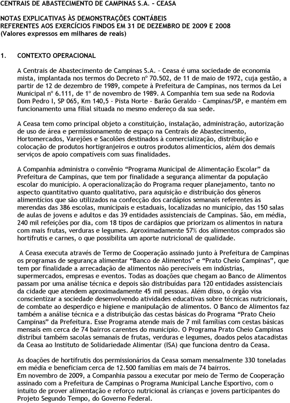 502, de 11 de maio de 1972, cuja gestão, a partir de 12 de dezembro de 1989, compete à Prefeitura de Campinas, nos termos da Lei Municipal nº 6.111, de 1º de novembro de 1989.