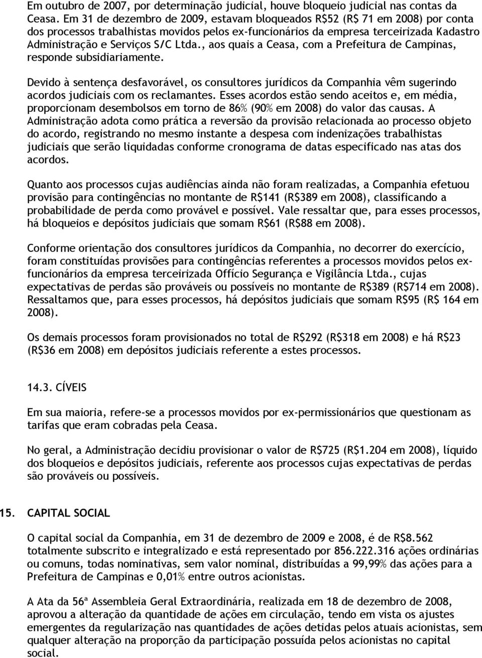 Ltda., aos quais a Ceasa, com a Prefeitura de Campinas, responde subsidiariamente.