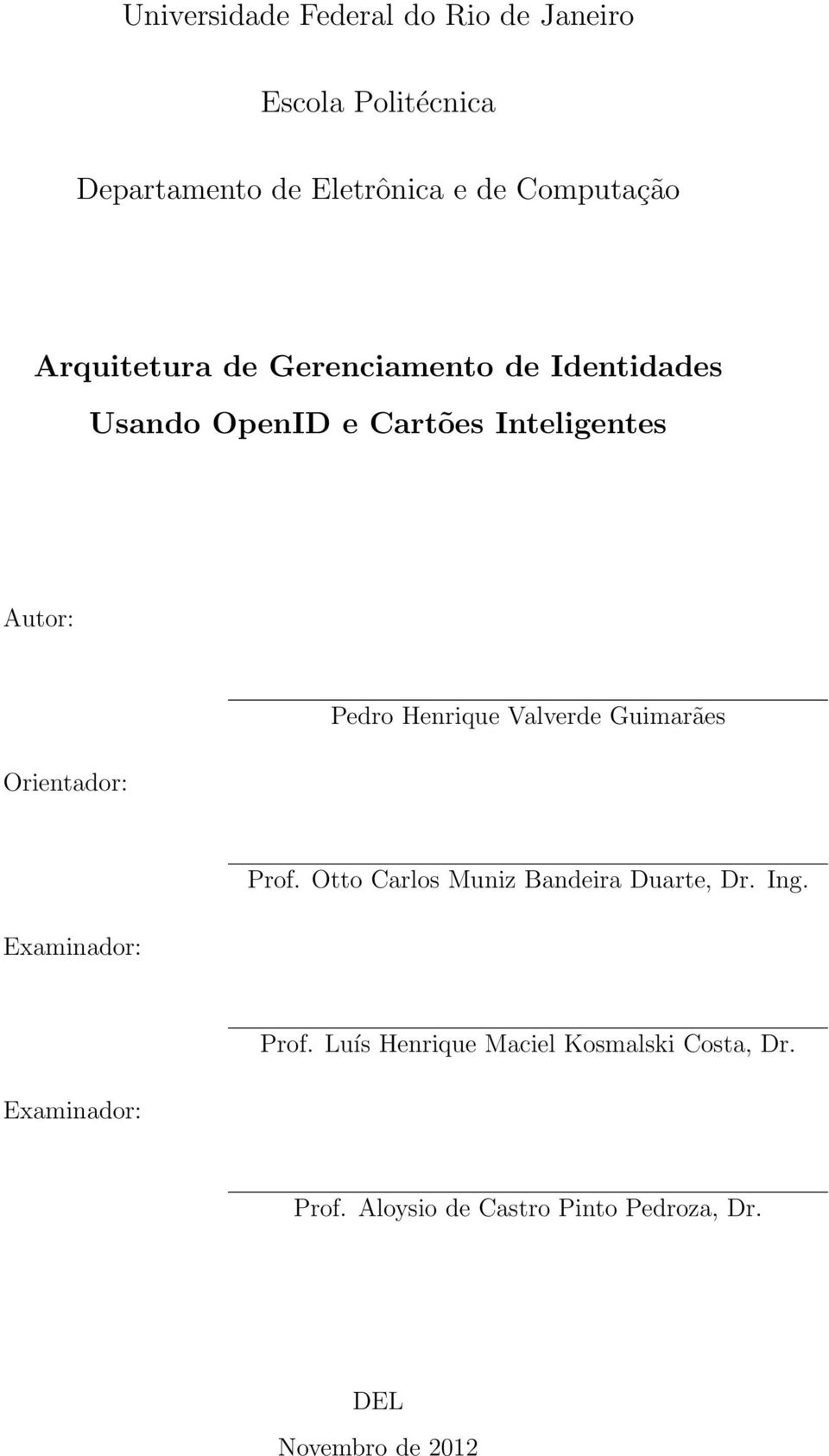 Pedro Henrique Valverde Guimarães Examinador: Prof. Otto Carlos Muniz Bandeira Duarte, Dr. Ing.