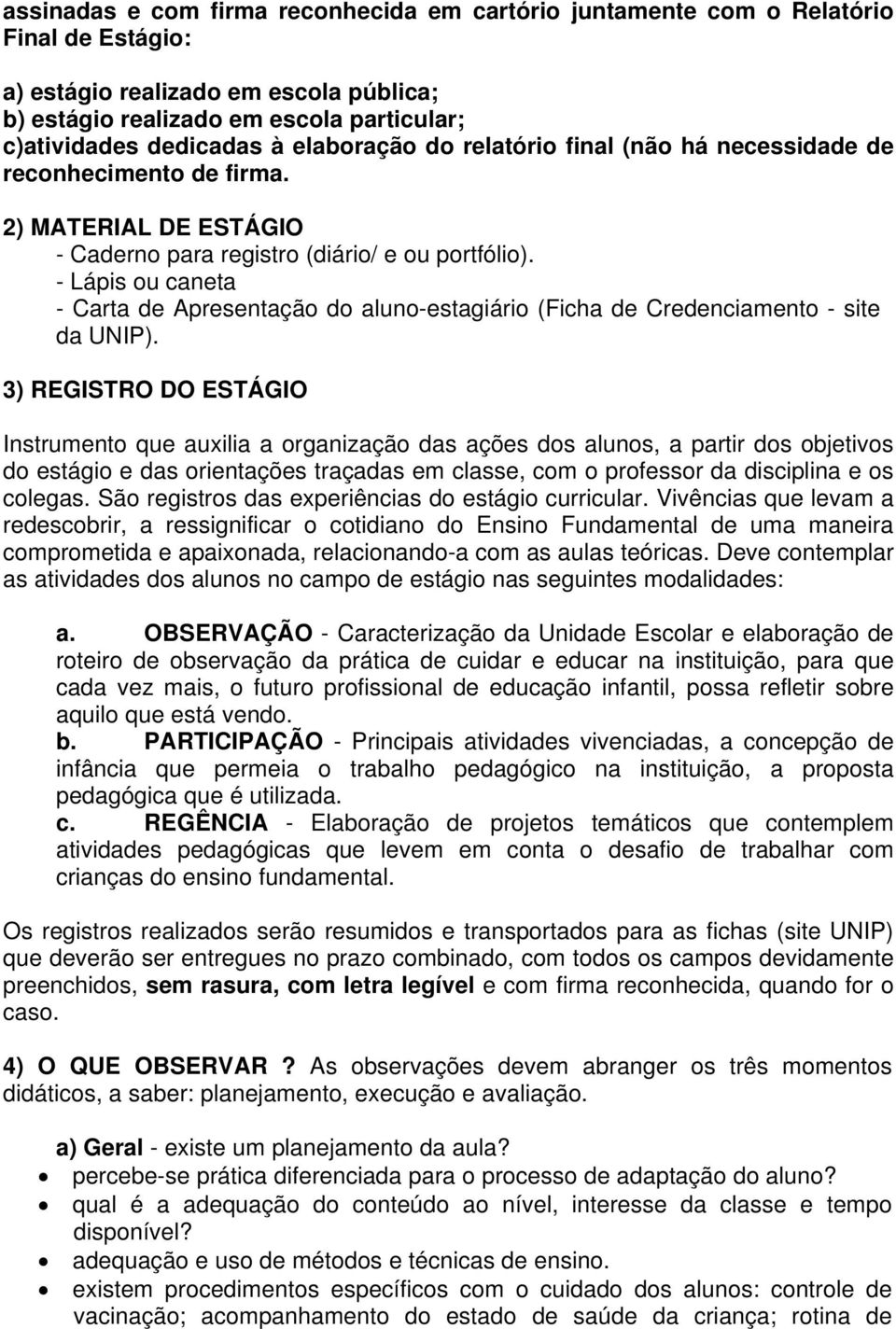 - Lápis ou caneta - Carta de Apresentação do aluno-estagiário (Ficha de Credenciamento - site da UNIP).