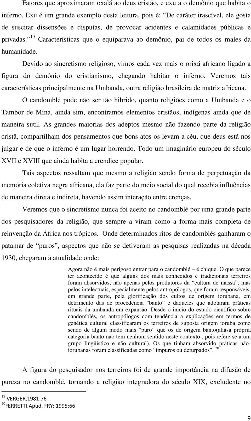 19 Características que o equiparava ao demônio, pai de todos os males da humanidade.