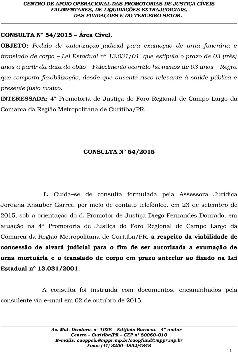 e presente justo motivo. INTERESSADA: 4ª Promotoria de Justiça do Foro Regional de Campo Largo da Comarca da Região Metropolitana de Curitiba/PR. CONSULTA N 54/2015 1.