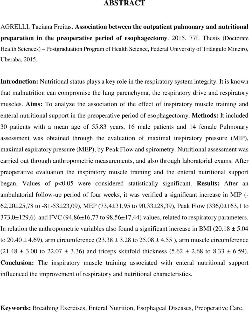 Introduction: Nutritional status plays a key role in the respiratory system integrity. It is known that malnutrition can compromise the lung parenchyma, the respiratory drive and respiratory muscles.