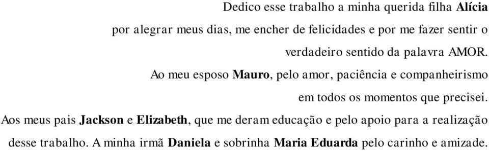 Ao meu esposo Mauro, pelo amor, paciência e companheirismo em todos os momentos que precisei.