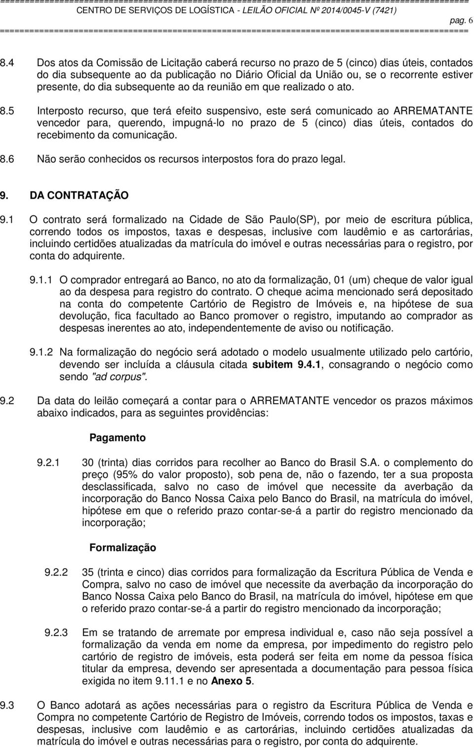 dia subsequente ao da reunião em que realizado o ato. 8.