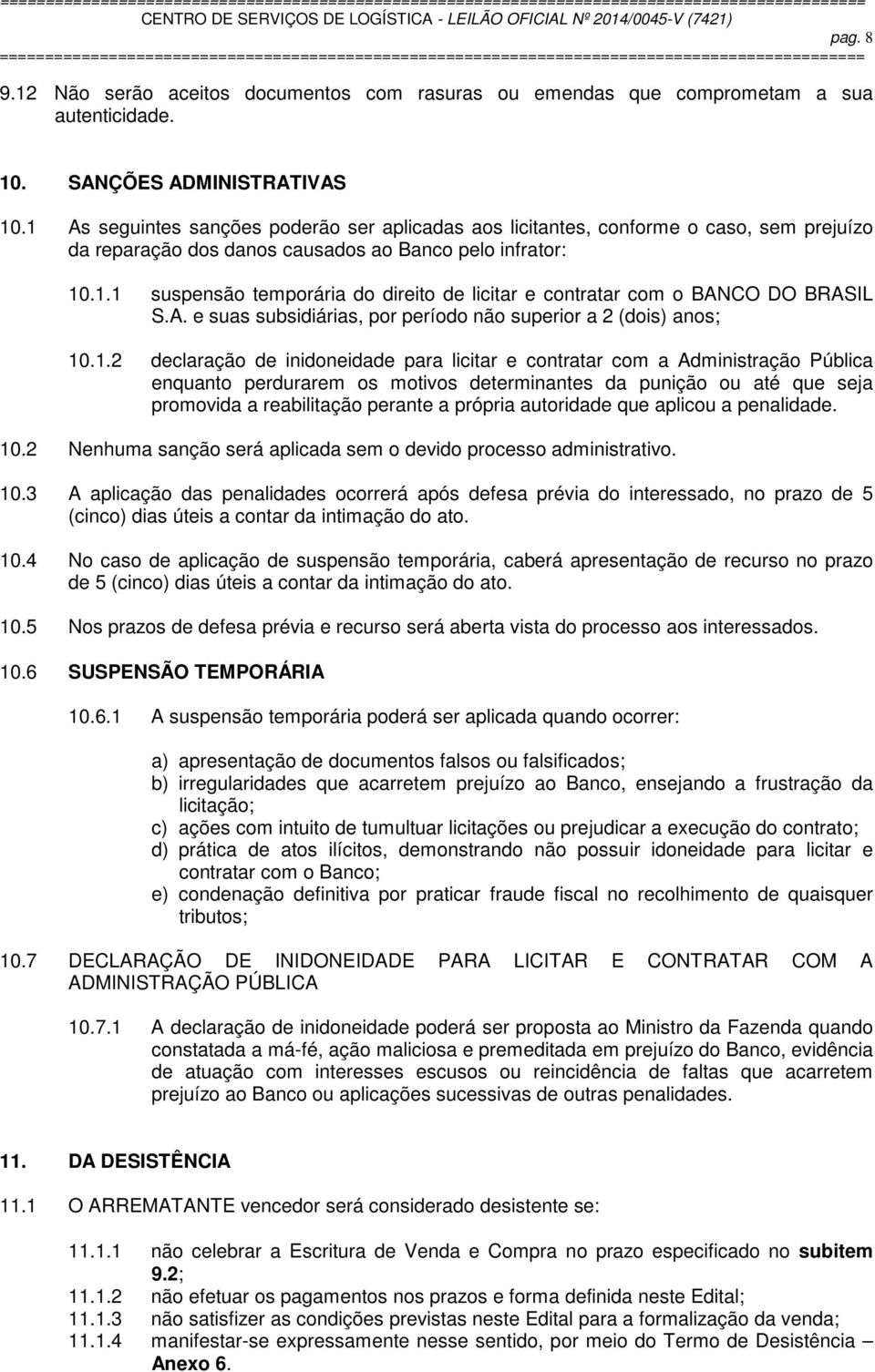 A. e suas subsidiárias, por período não superior a 2 (dois) anos; 10