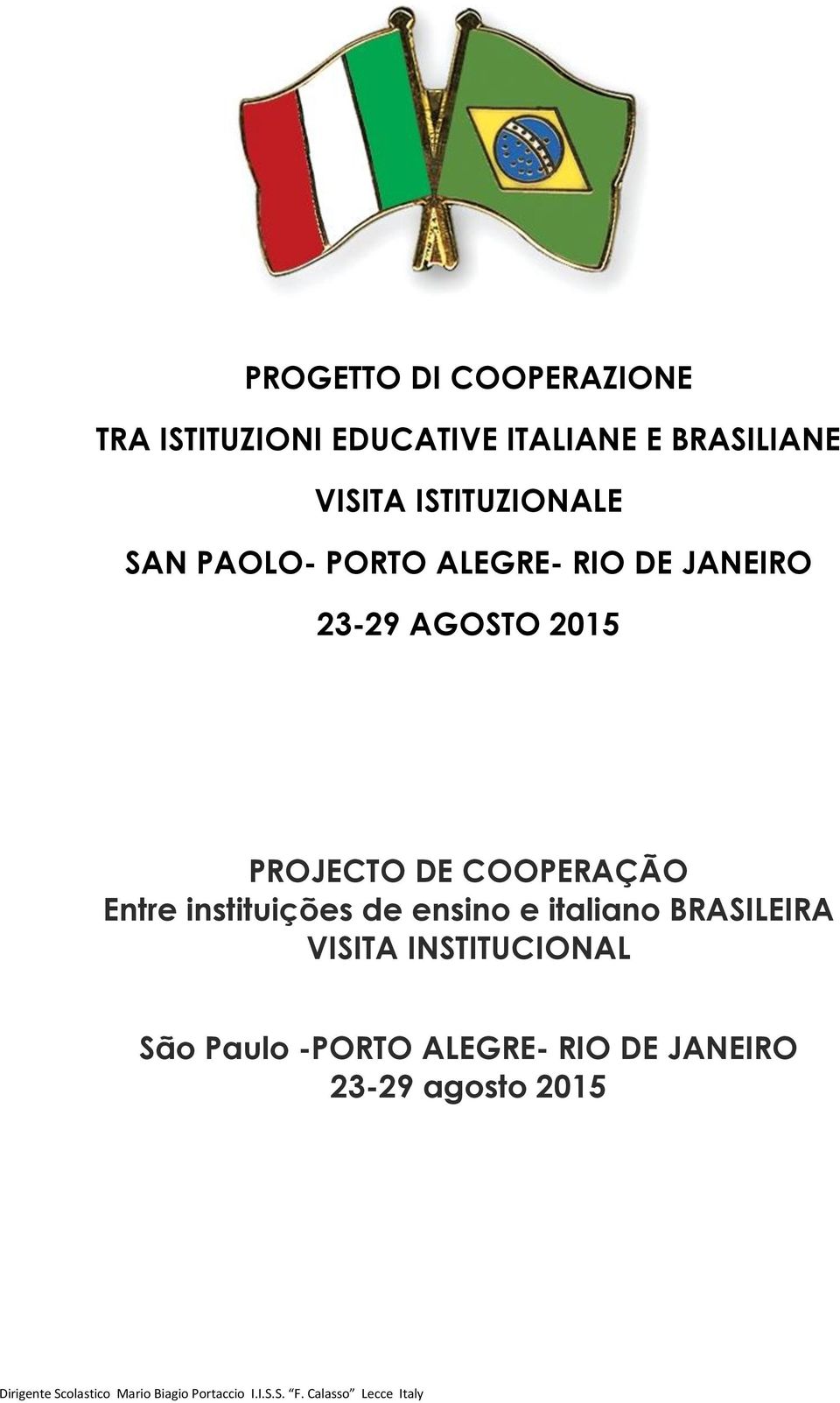instituições de ensino e italiano BRASILEIRA VISITA INSTITUCIONAL São Paulo -PORTO ALEGRE- RIO