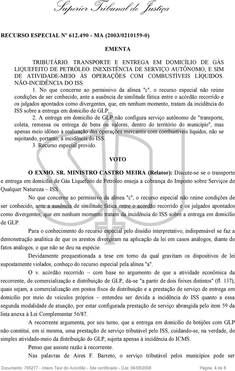 No que concerne ao permissivo da alínea "c", o recurso especial não reúne condições de ser conhecido, ante a ausência de similitude fática entre o acórdão recorrido e os julgados apontados como