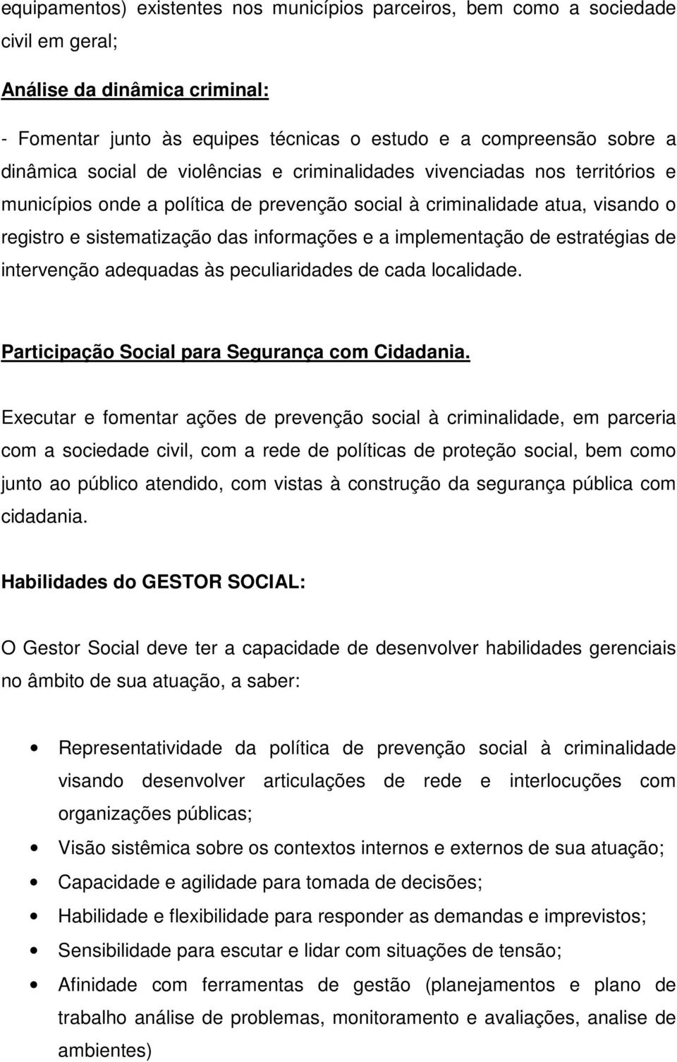 implementação de estratégias de intervenção adequadas às peculiaridades de cada localidade. Participação Social para Segurança com Cidadania.