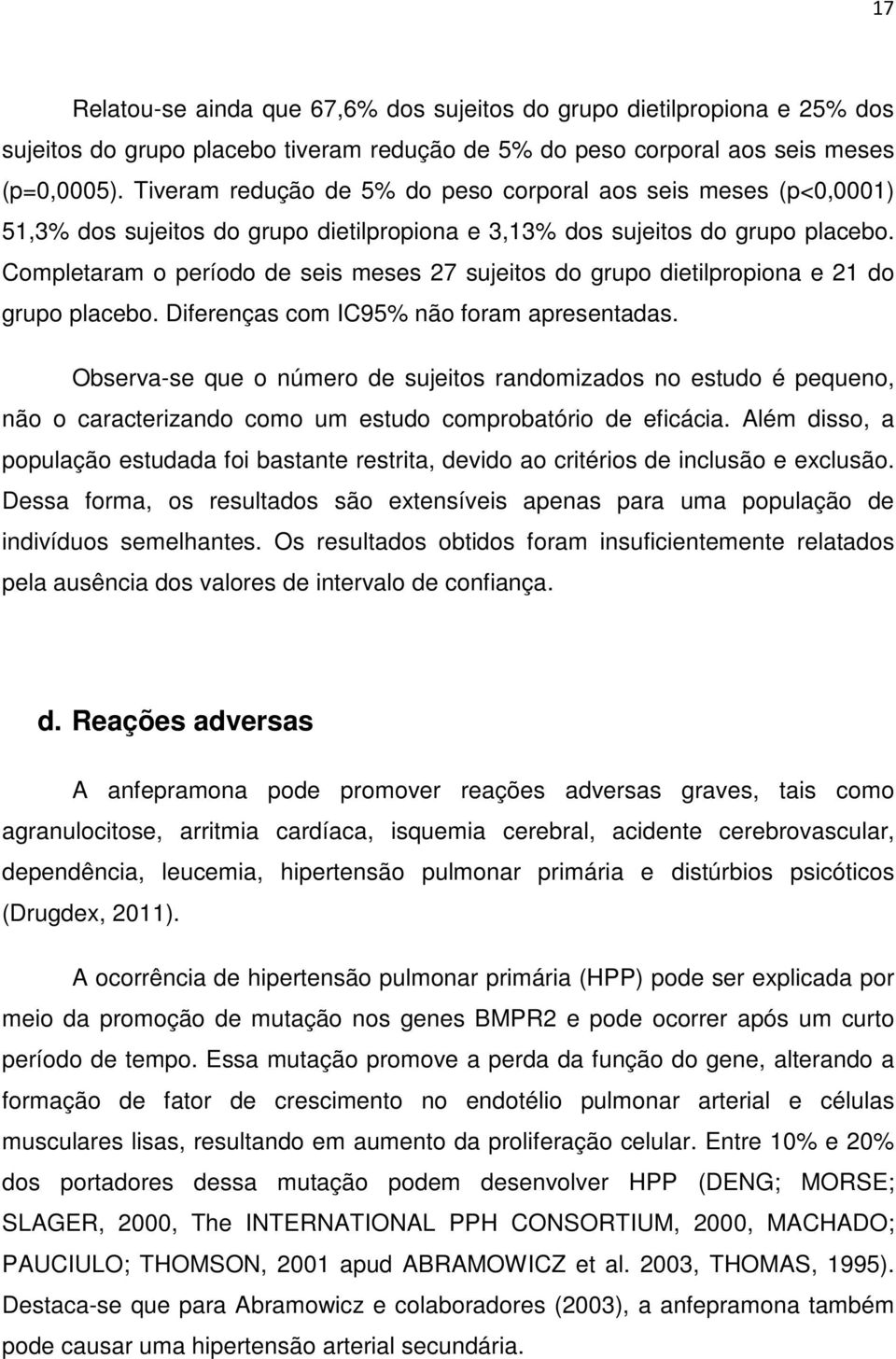 Completaram o período de seis meses 27 sujeitos do grupo dietilpropiona e 21 do grupo placebo. Diferenças com IC95% não foram apresentadas.