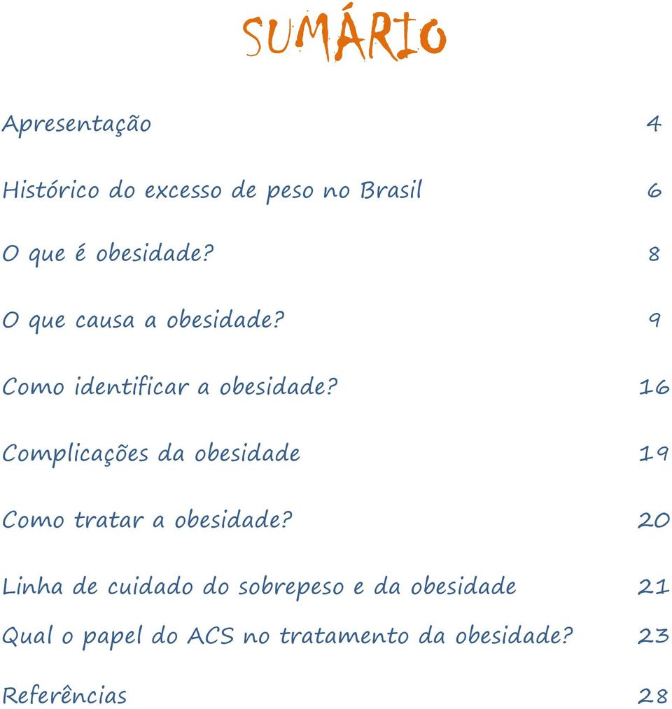 16 Complicações da obesidade 19 Como tratar a obesidade?