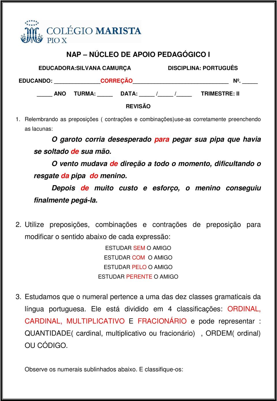 O vento mudava de direção a todo o momento, dificultando o resgate da pipa do menino. Depois de muito custo e esforço, o menino conseguiu finalmente pegá-la. 2.