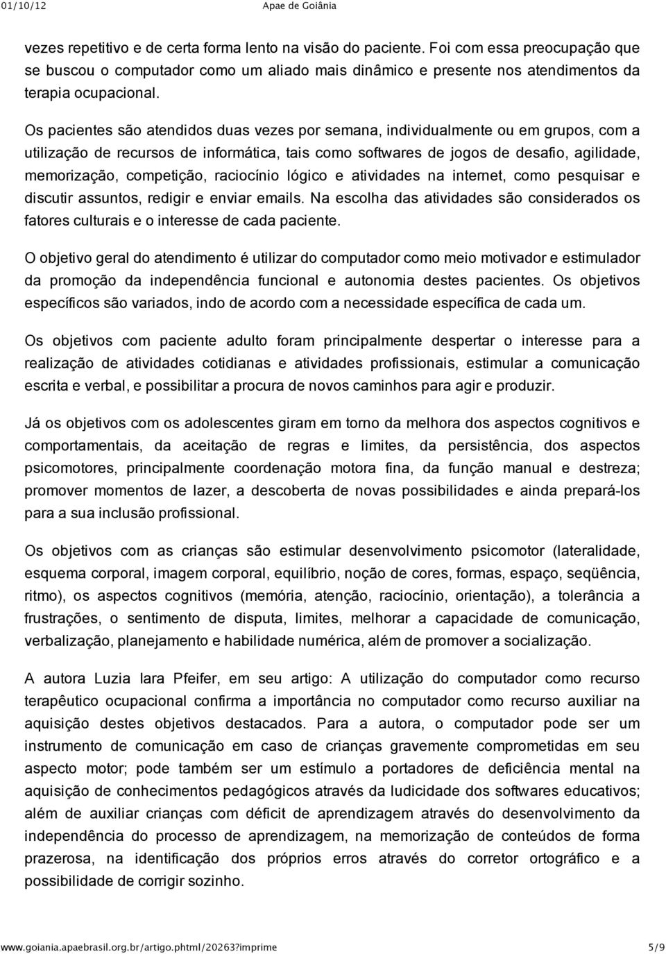 competição, raciocínio lógico e atividades na internet, como pesquisar e discutir assuntos, redigir e enviar emails.