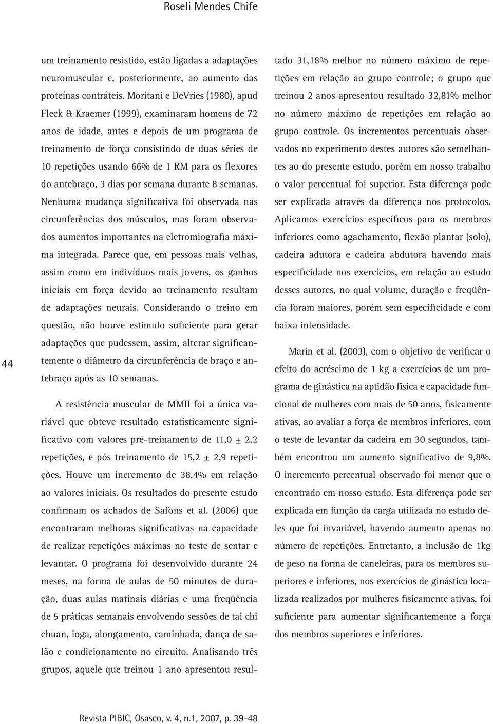 66% de 1 RM para os flexores do antebraço, 3 dias por semana durante 8 semanas.