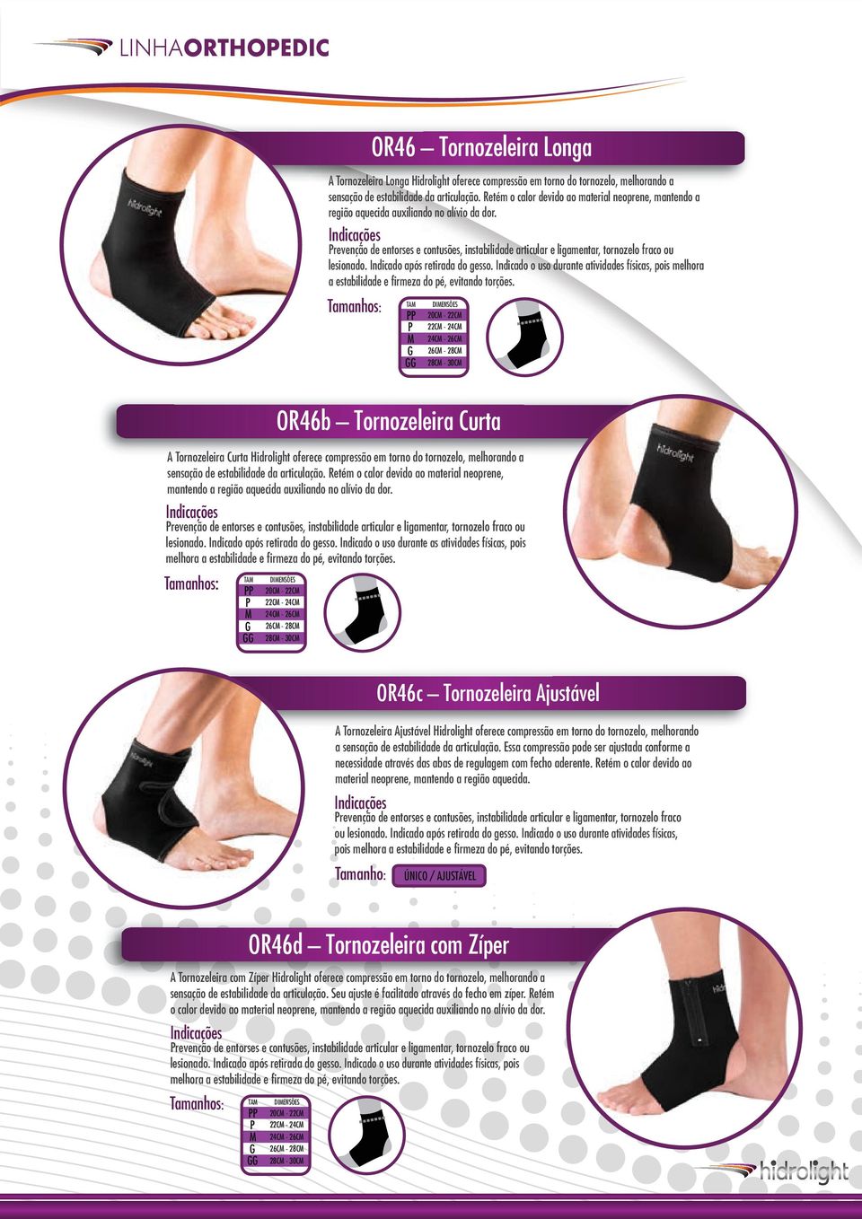 Prevenção de entorses e contusões, instabilidade articular e ligamentar, tornozelo fraco ou lesionado. Indicado após retirada do gesso.
