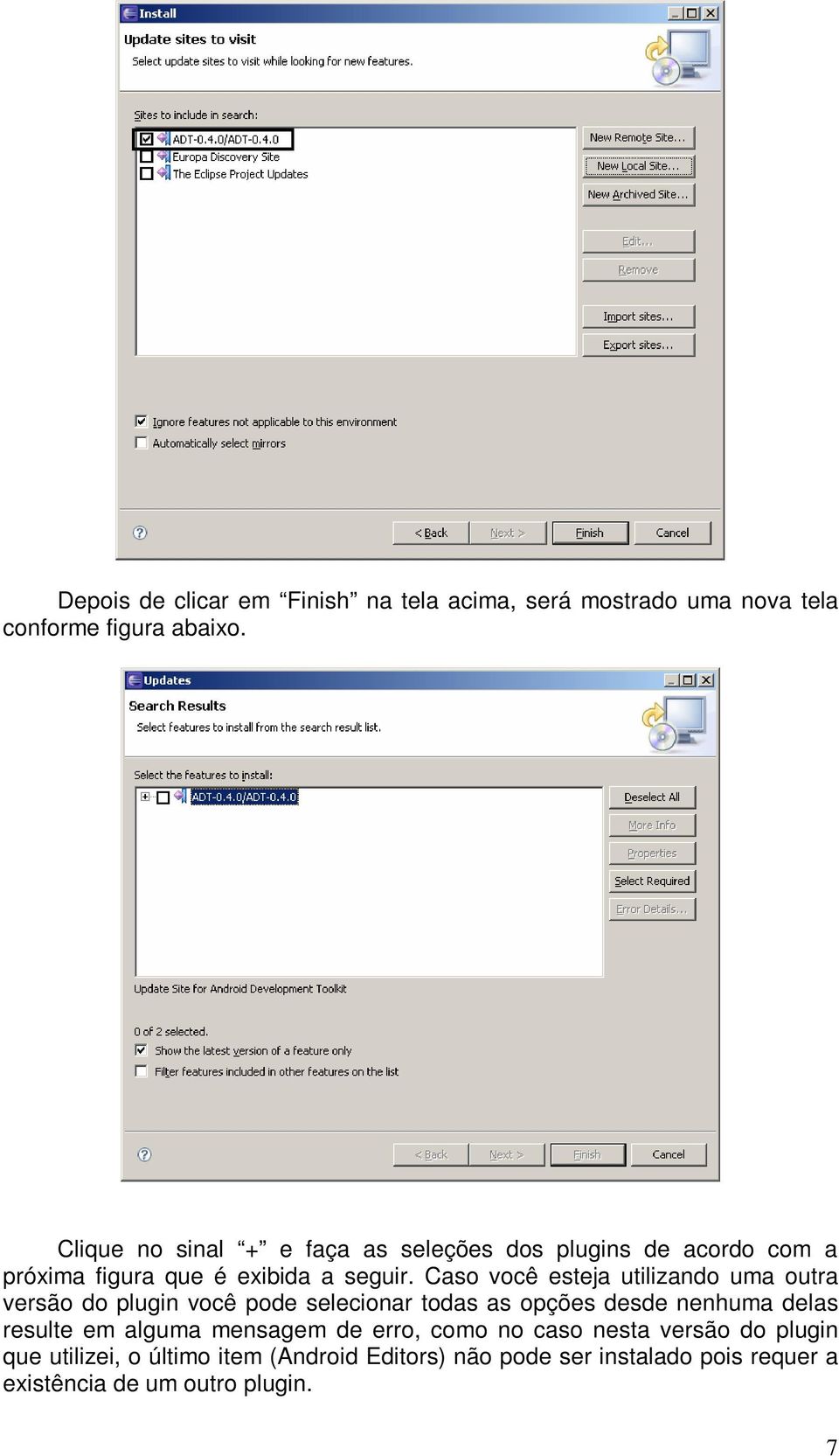 Caso você esteja utilizando uma outra versão do plugin você pode selecionar todas as opções desde nenhuma delas resulte em