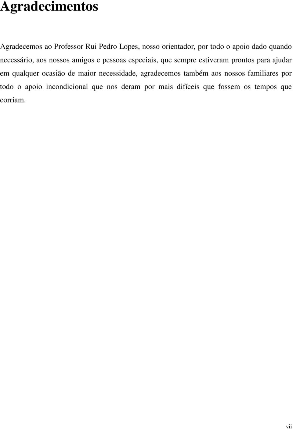 para ajudar em qualquer ocasião de maior necessidade, agradecemos também aos nossos familiares