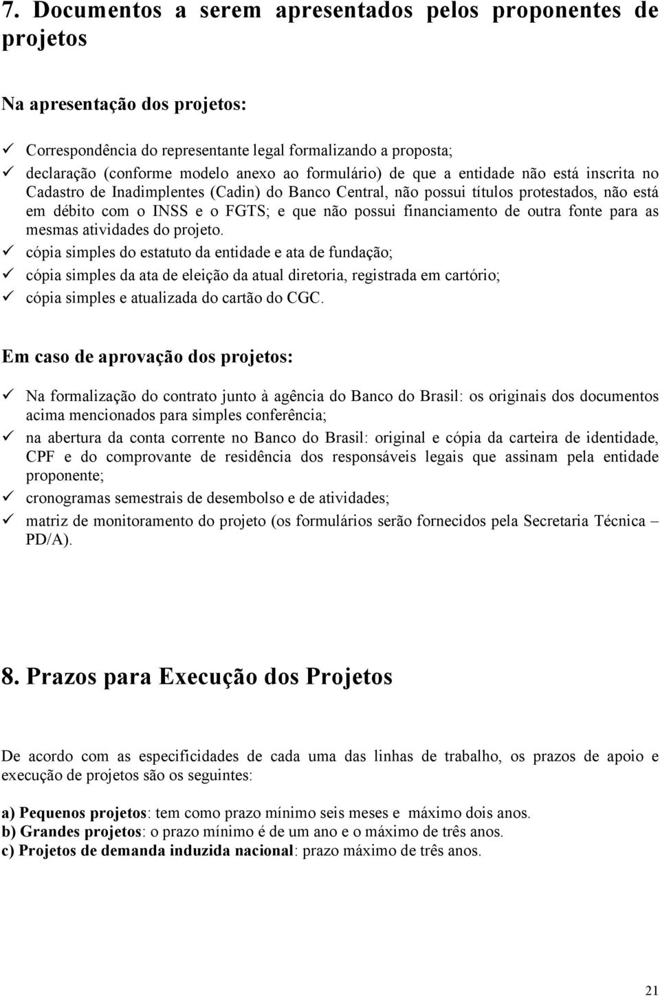 financiamento de outra fonte para as mesmas atividades do projeto.