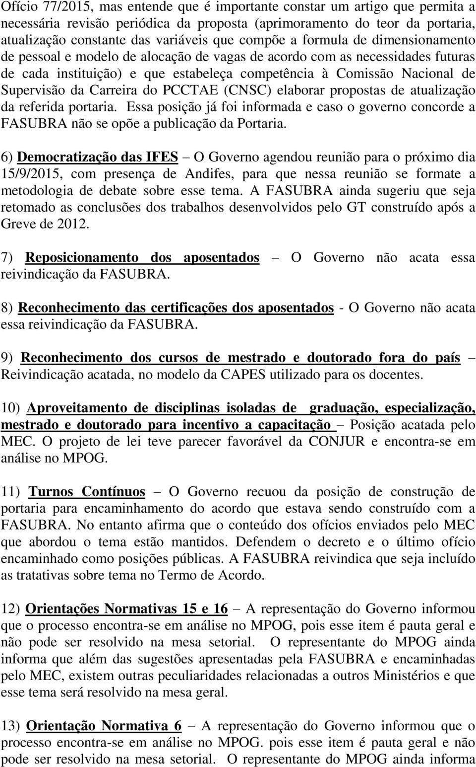 da Carreira do PCCTAE (CNSC) elaborar propostas de atualização da referida portaria. Essa posição já foi informada e caso o governo concorde a FASUBRA não se opõe a publicação da Portaria.