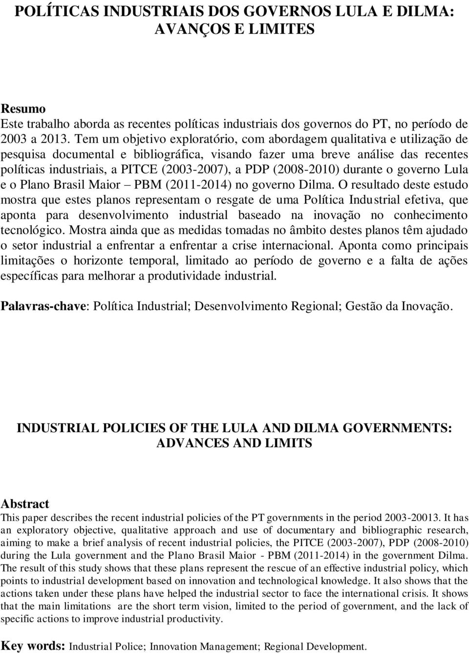 PDP (2008-2010) durante o governo Lula e o Plano Brasil Maior PBM (2011-2014) no governo Dilma.