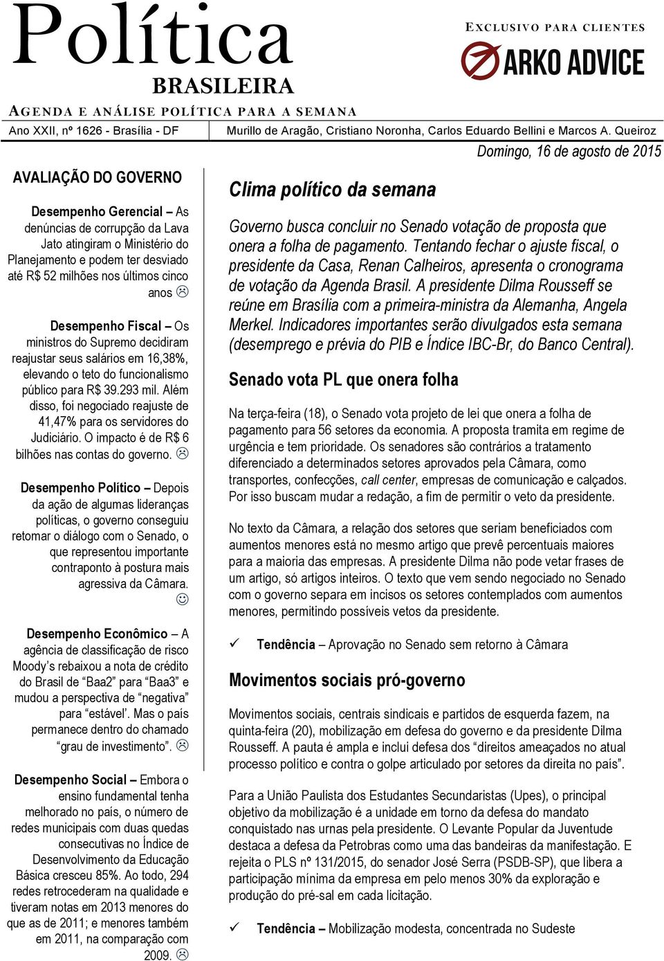 público para R$ 39.293 mil. Além disso, foi negociado reajuste de 41,47% para os servidores do Judiciário. O impacto é de R$ 6 bilhões nas contas do governo.