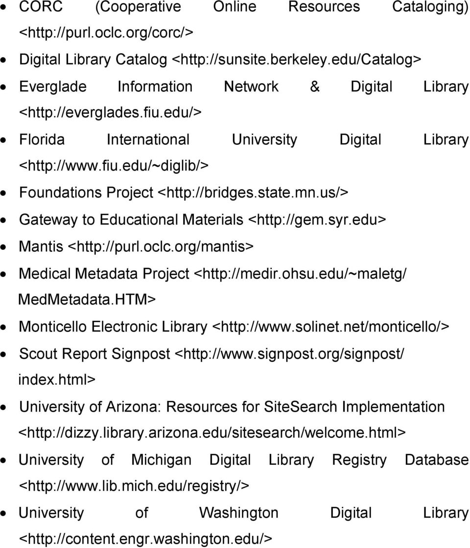 state.mn.us/> Gateway to Educational Materials <http://gem.syr.edu> Mantis <http://purl.oclc.org/mantis> Medical Metadata Project <http://medir.ohsu.edu/~maletg/ MedMetadata.