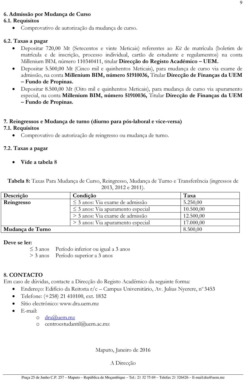 Millenium BIM, número 110340411, titular Direcção do Registo Académico UEM. Depositar 5.