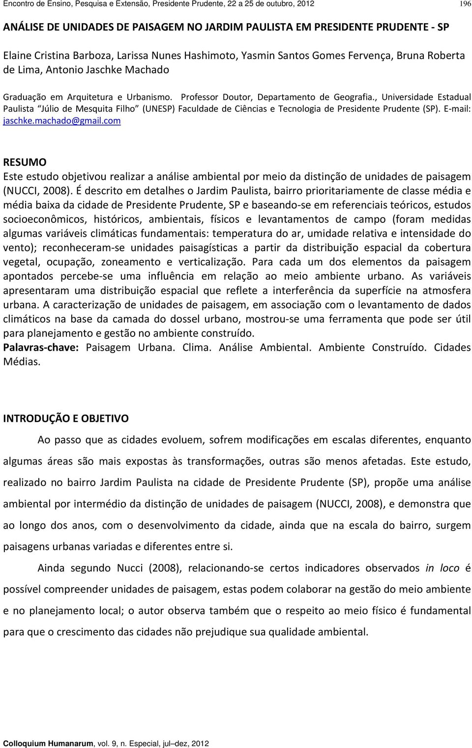 , Universidade Estadual Paulista Júlio de Mesquita Filho (UNESP) Faculdade de Ciências e Tecnologia de Presidente Prudente (SP). E mail: jaschke.machado@gmail.