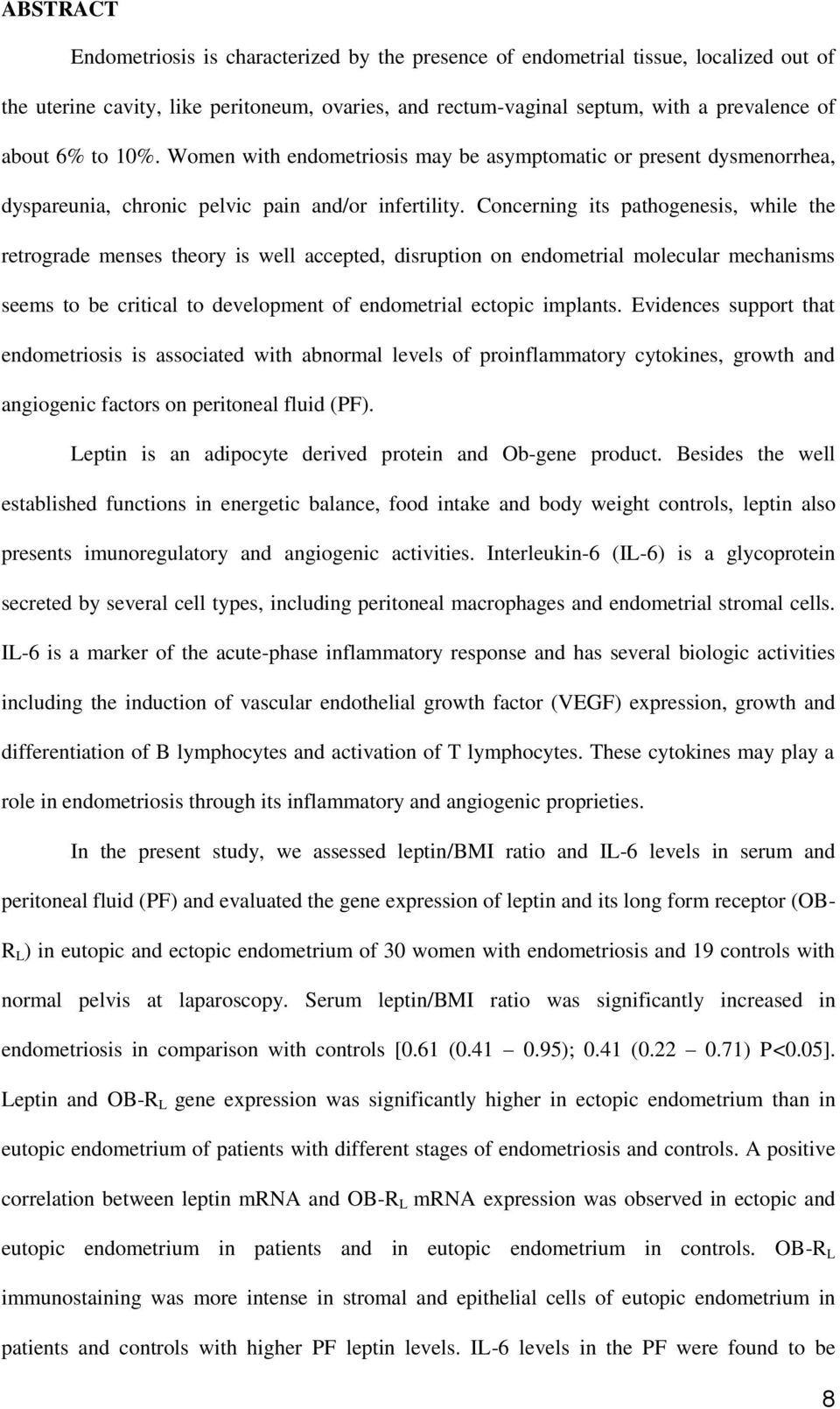 Concerning its pathogenesis, while the retrograde menses theory is well accepted, disruption on endometrial molecular mechanisms seems to be critical to development of endometrial ectopic implants.