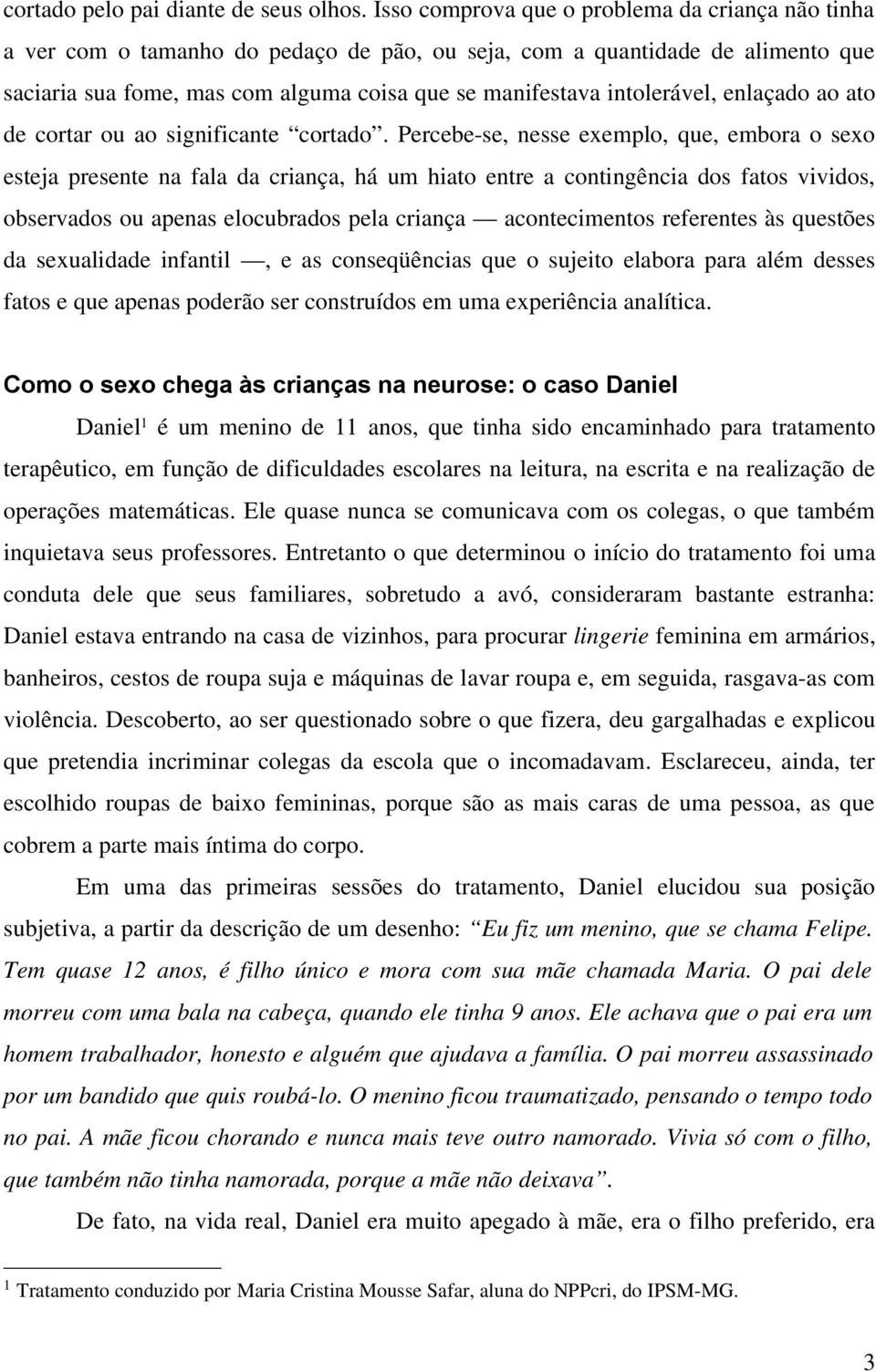 intolerável, enlaçado ao ato de cortar ou ao significante cortado.