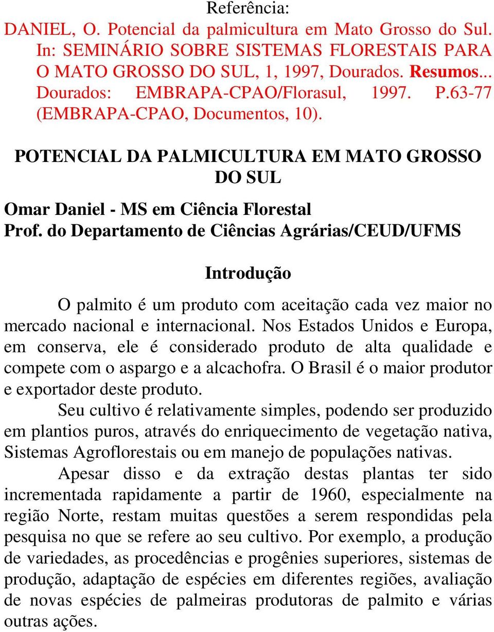 do Departamento de Ciências Agrárias/CEUD/UFMS Introdução O palmito é um produto com aceitação cada vez maior no mercado nacional e internacional.