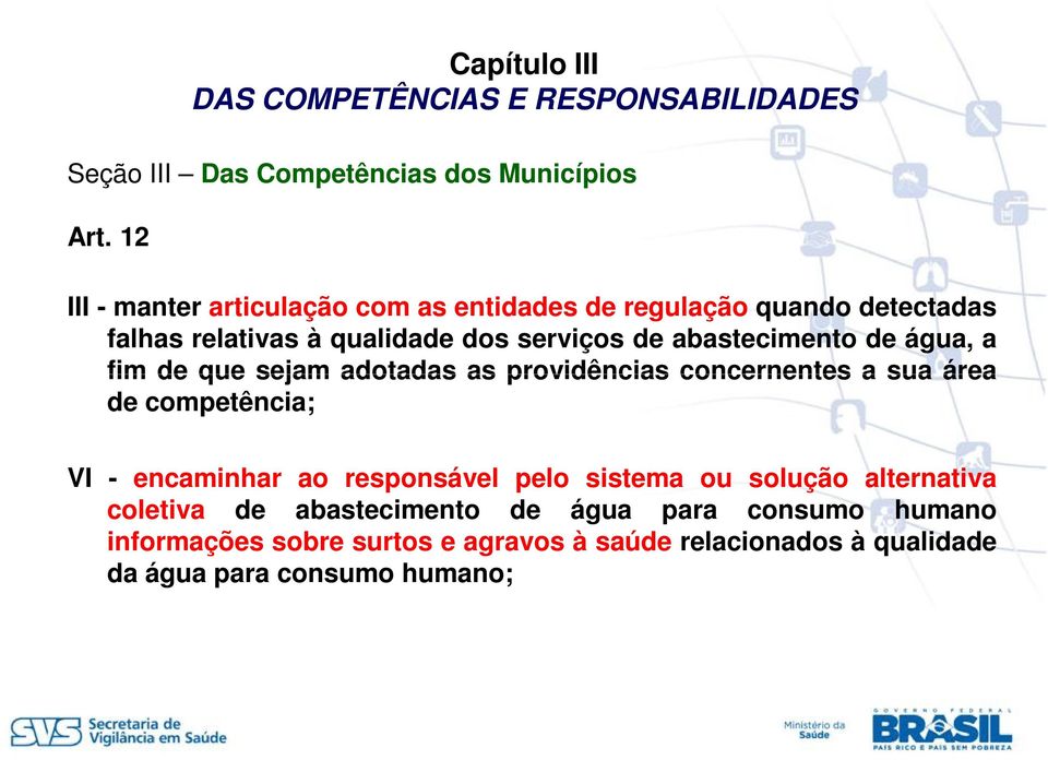 de água, a fim de que sejam adotadas as providências concernentes a sua área de competência; VI - encaminhar ao responsável pelo