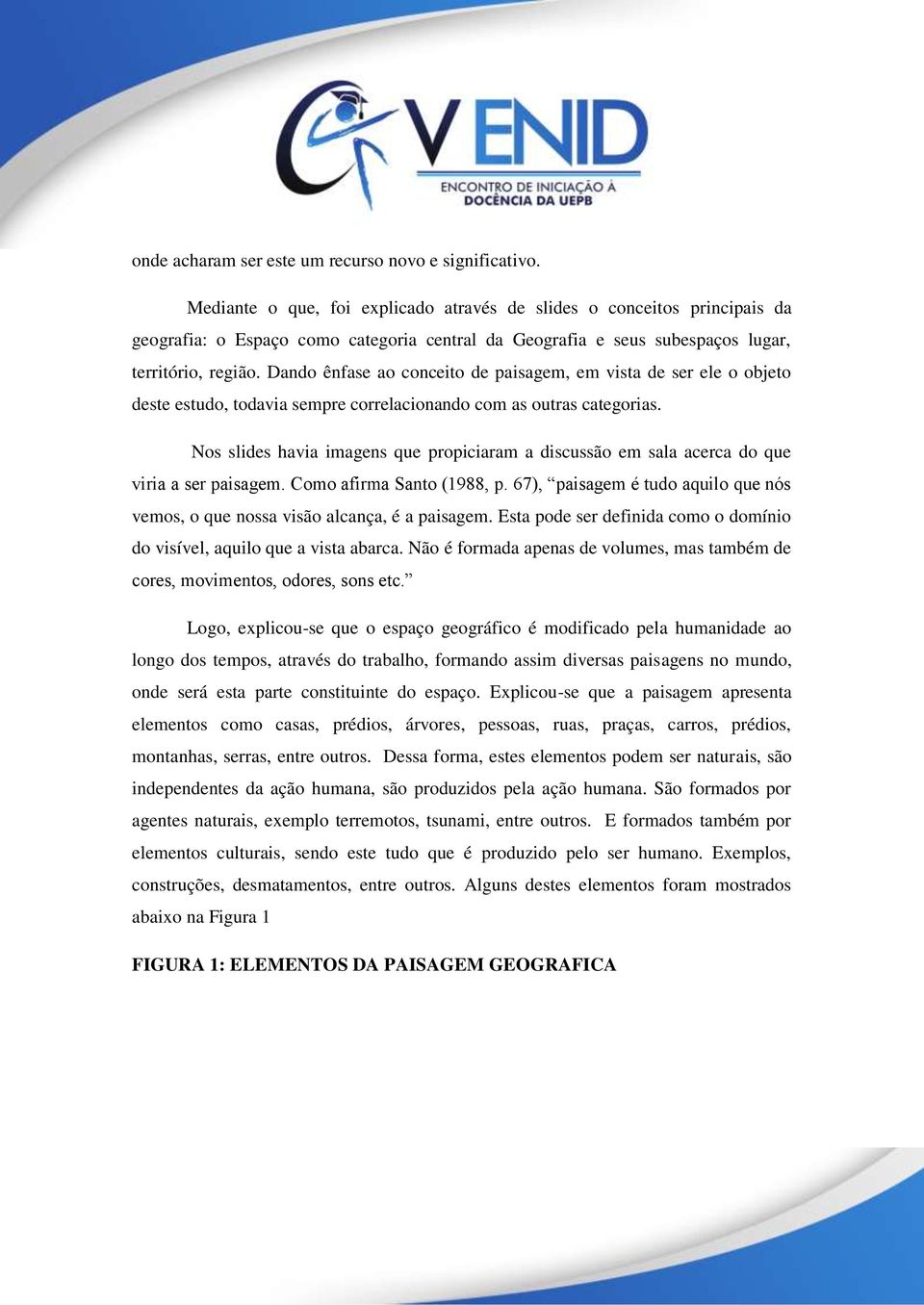 Dando ênfase ao conceito de paisagem, em vista de ser ele o objeto deste estudo, todavia sempre correlacionando com as outras categorias.