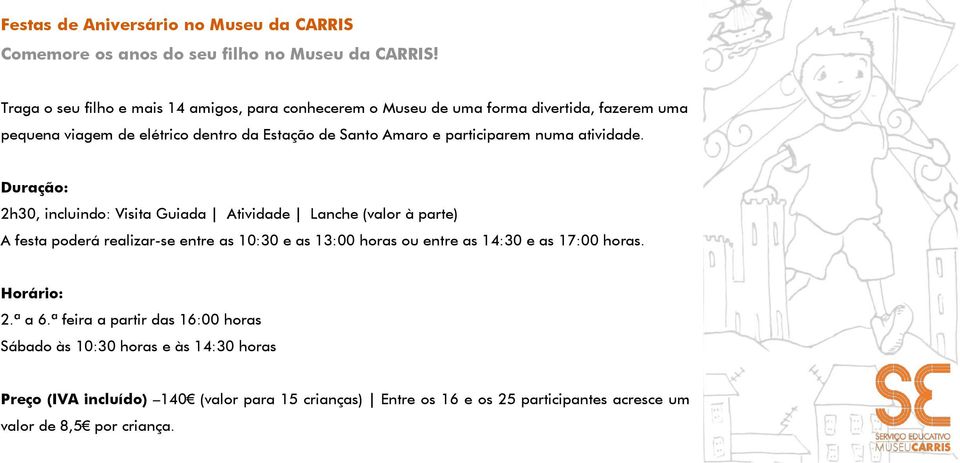 Duração: 2h30, incluindo: Visita Guiada Atividade Lanche (valor à parte) A festa poderá realizar-se entre as 10:30 e as 13:00 horas ou entre