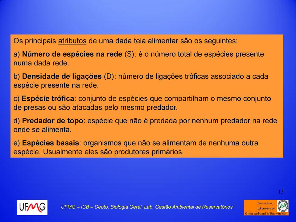 c) Espécie trófica: conjunto de espécies que compartilham o mesmo conjunto de presas ou são atacadas pelo mesmo predador.