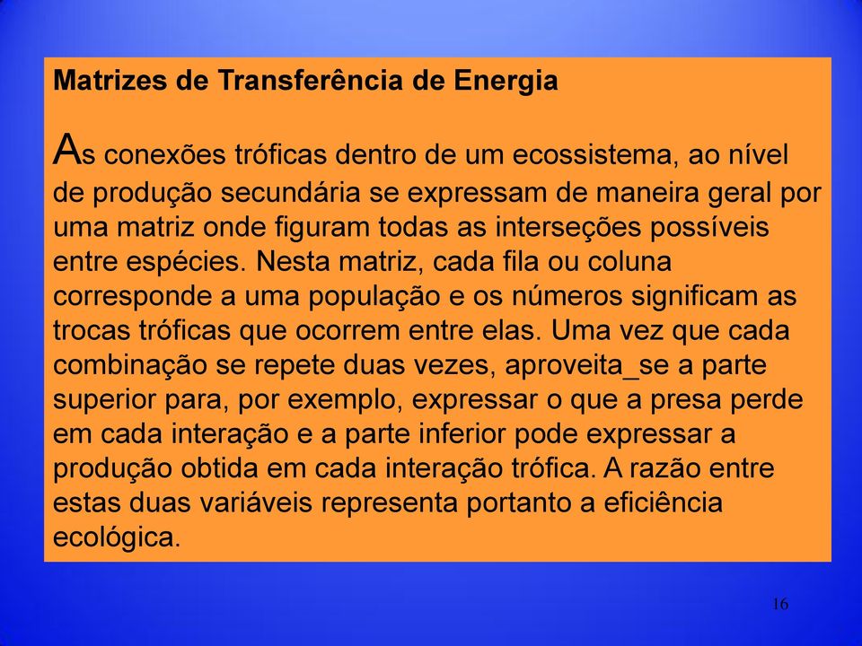 Nesta matriz, cada fila ou coluna corresponde a uma população e os números significam as trocas tróficas que ocorrem entre elas.