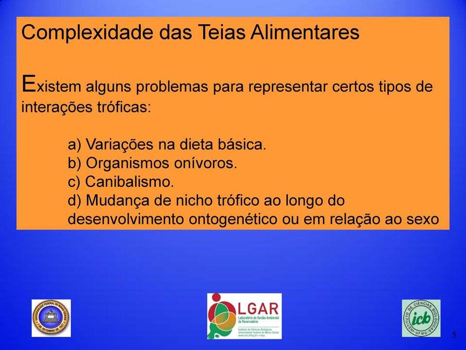 dieta básica. b) Organismos onívoros. c) Canibalismo.
