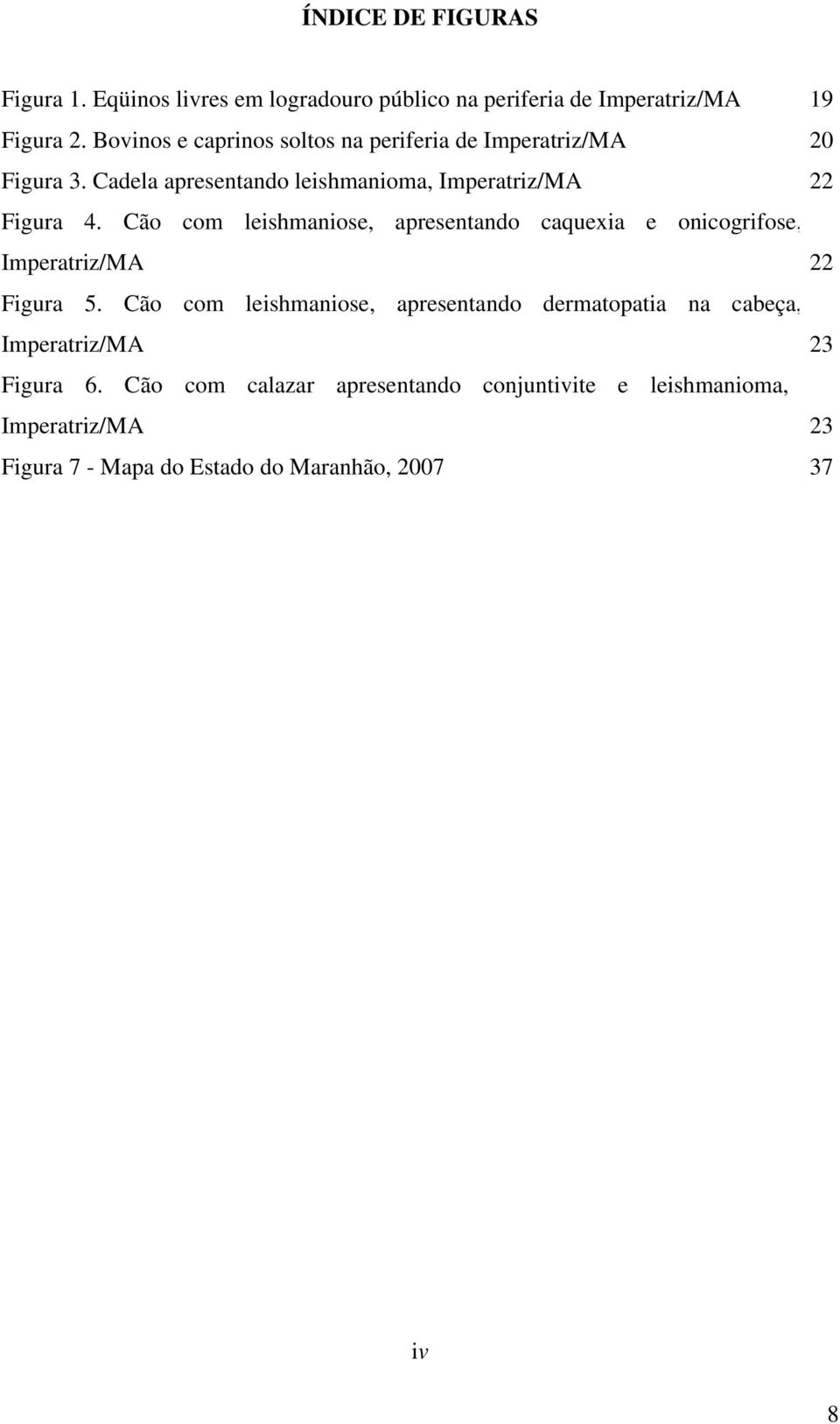 Cão com leishmaniose, apresentando caquexia e onicogrifose, Imperatriz/MA 22 Figura 5.