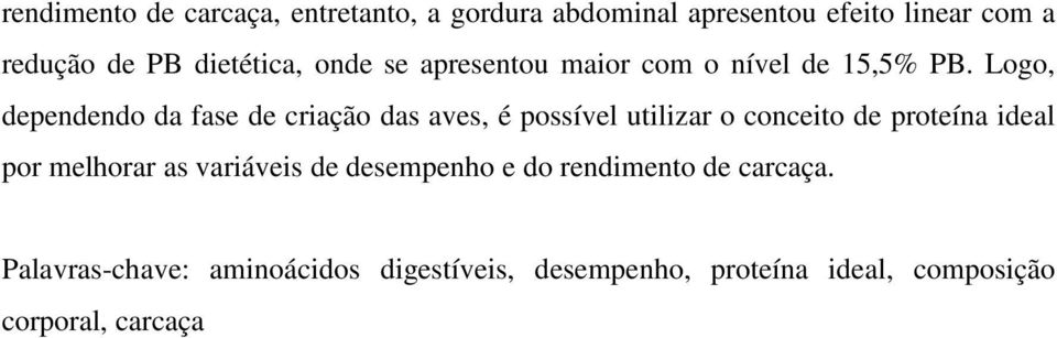 Logo, dependendo da fase de criação das aves, é possível utilizar o conceito de proteína ideal por