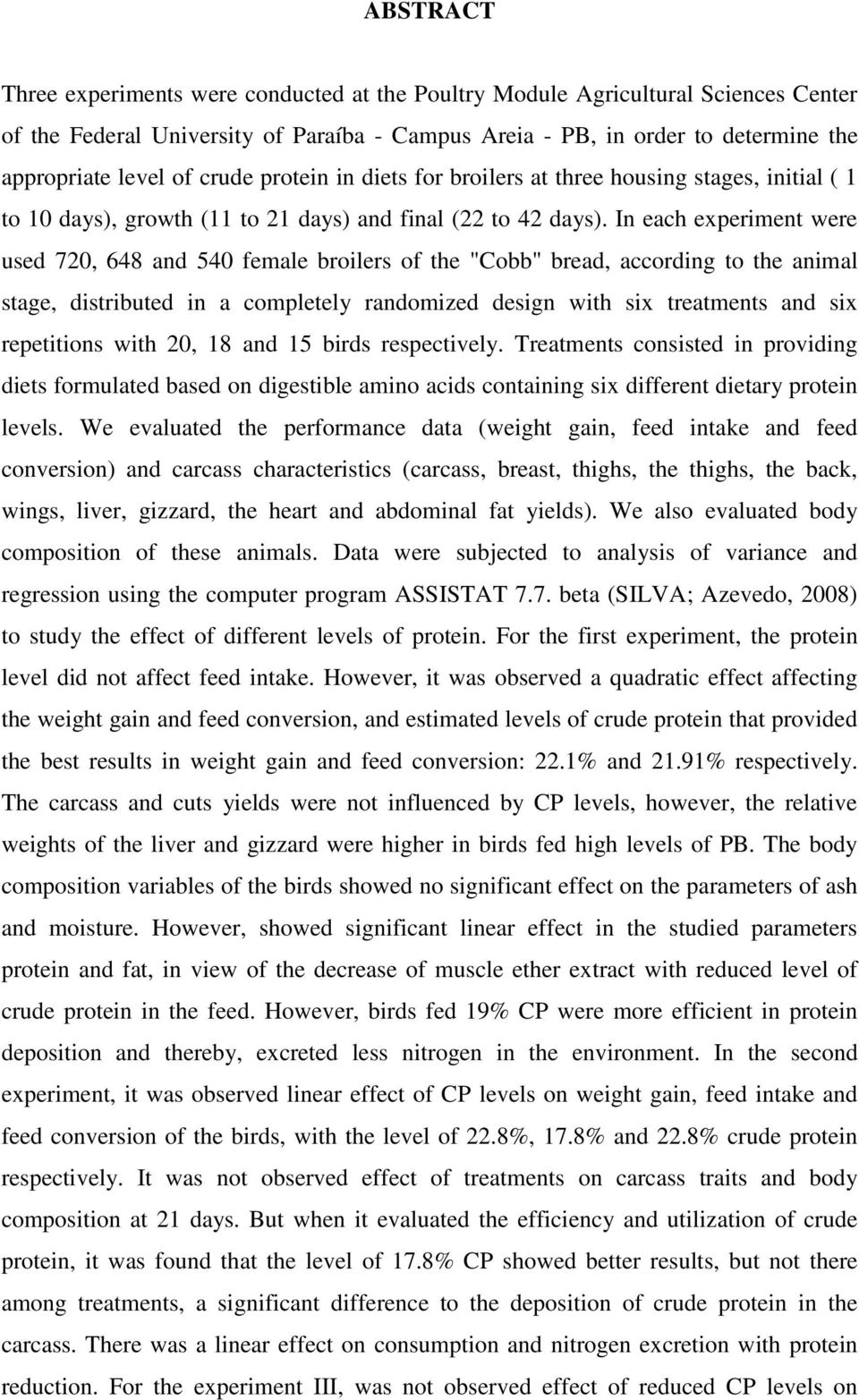 In each experiment were used 720, 648 and 540 female broilers of the "Cobb" bread, according to the animal stage, distributed in a completely randomized design with six treatments and six repetitions