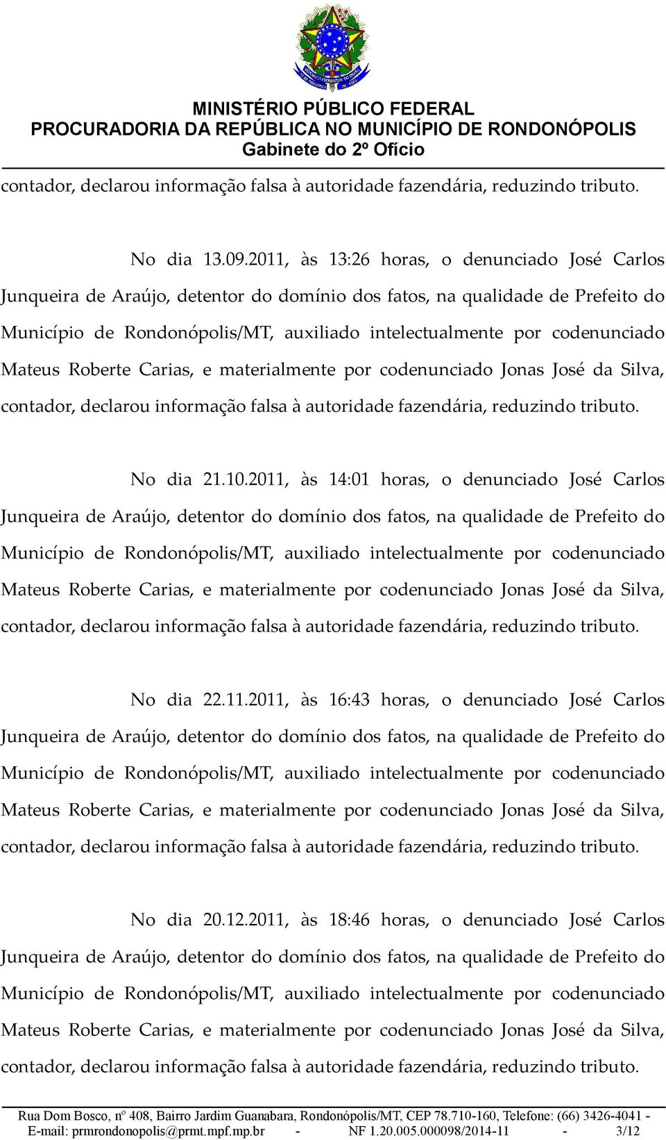 12.2011, às 18:46 horas, o denunciado José Carlos E-mail: prmrondonopolis@prmt.