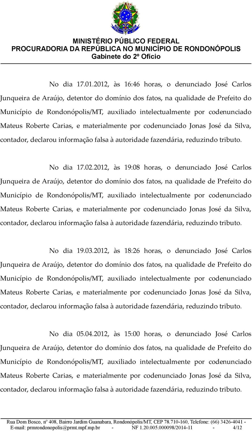 2012, às 18:26 horas, o denunciado José Carlos No dia 05.04.