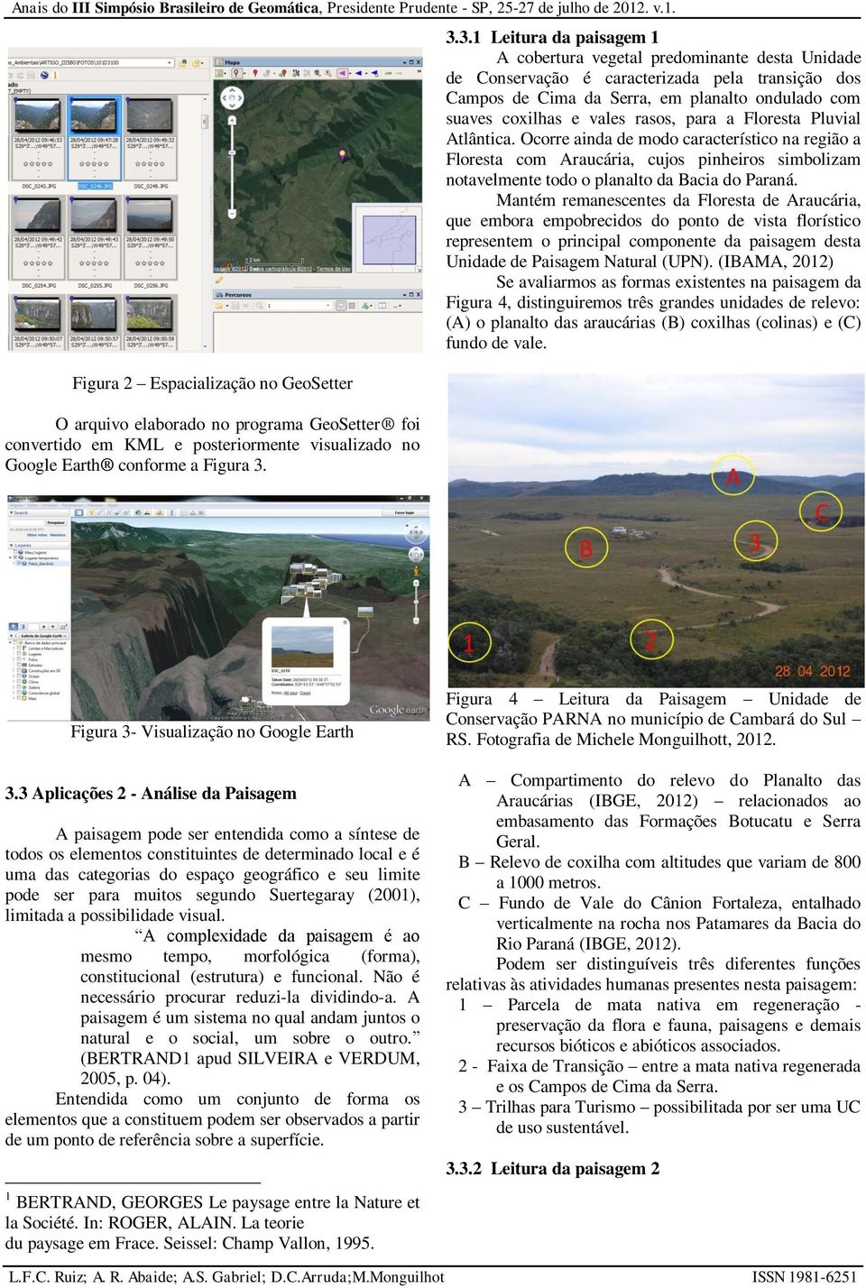 rasos, para a Floresta Pluvial Atlântica. Ocorre ainda de modo característico na região a Floresta com Araucária, cujos pinheiros simbolizam notavelmente todo o planalto da Bacia do Paraná.