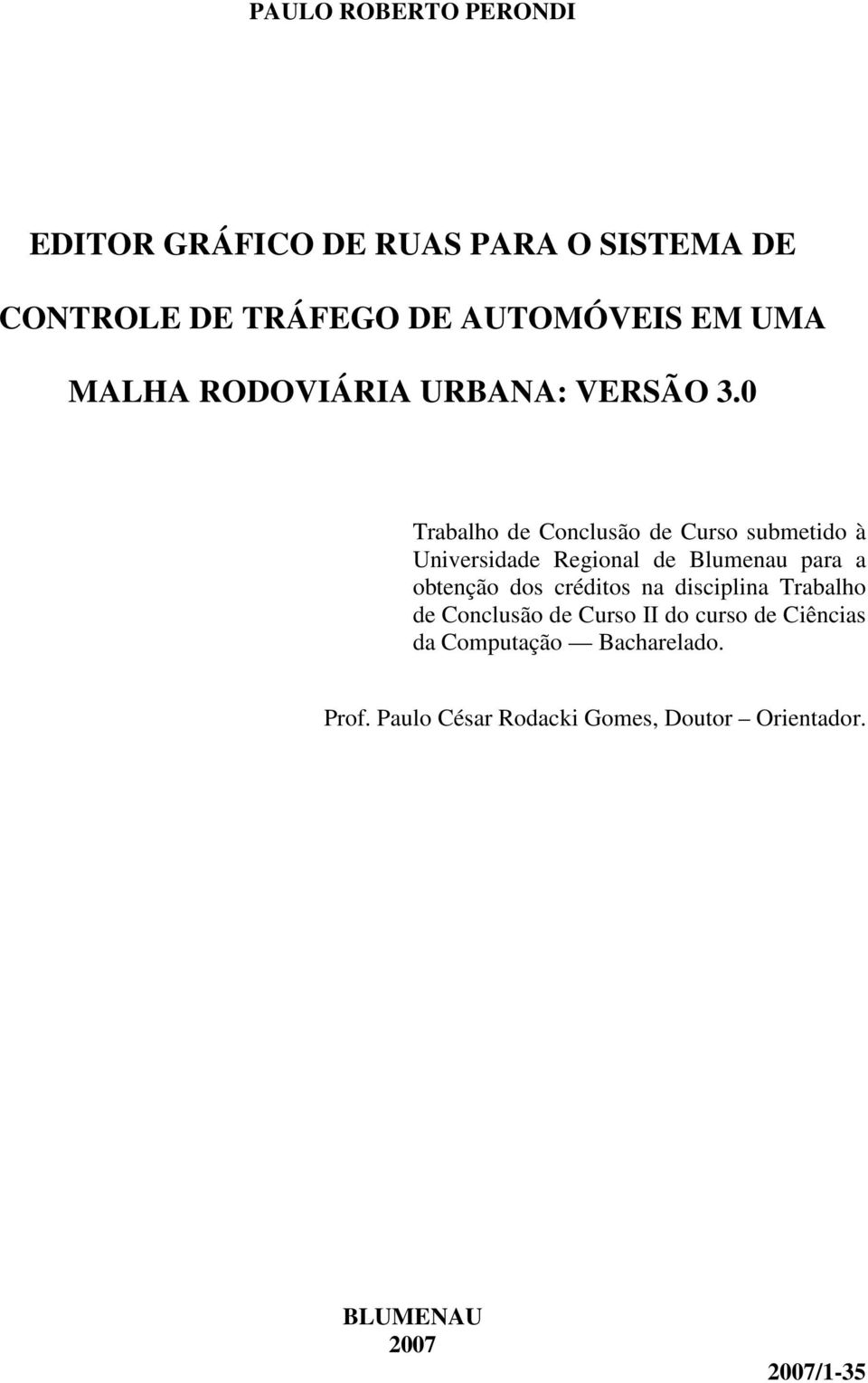 0 Trabalho de Conclusão de Curso submetido à Universidade Regional de Blumenau para a obtenção dos