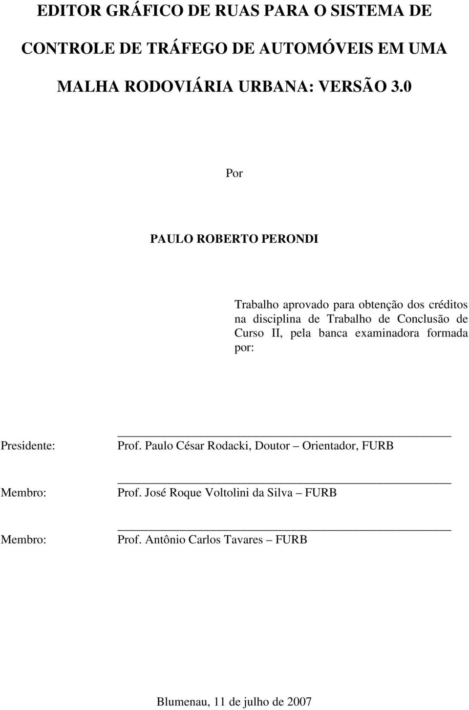 de Curso II, pela banca examinadora formada por: Presidente: Membro: Membro: Prof.