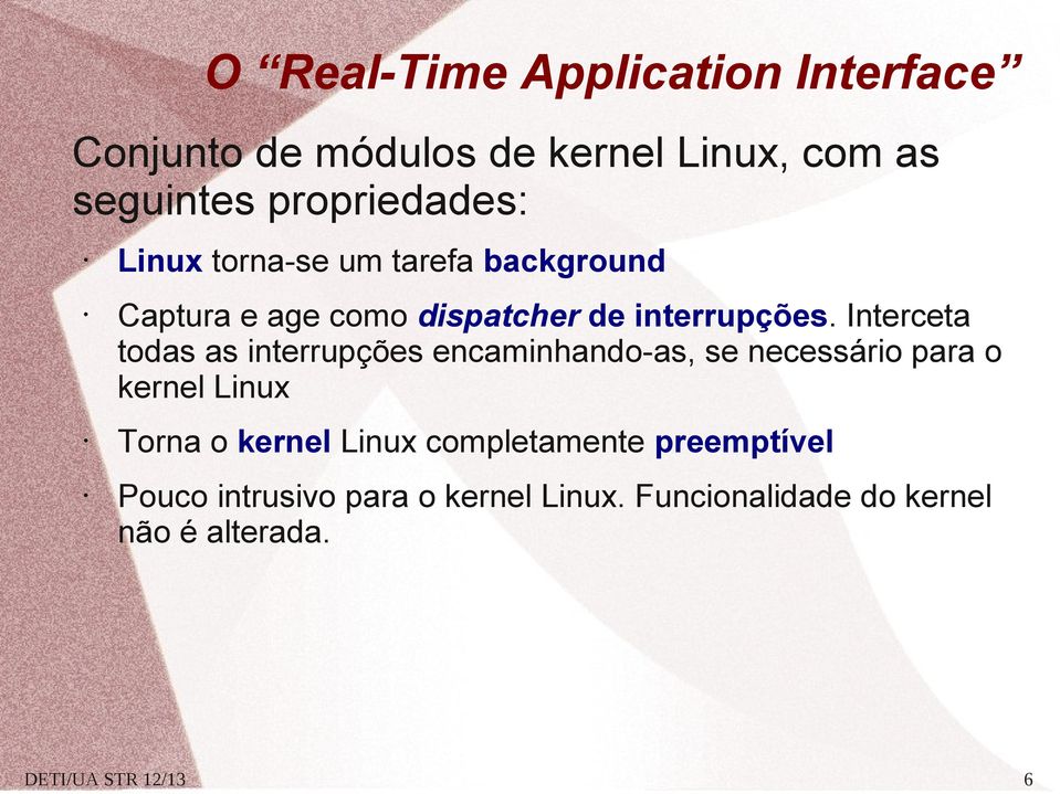 Interceta todas as interrupções encaminhando-as, se necessário para o kernel Linux Torna o kernel