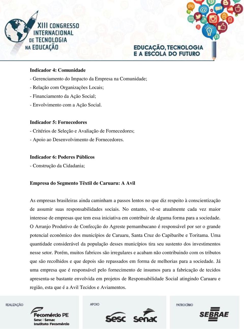 Indicador 6: Poderes Públicos - Construção da Cidadania; Empresa do Segmento Têxtil de Caruaru: A Avil As empresas brasileiras ainda caminham a passos lentos no que diz respeito à conscientização de