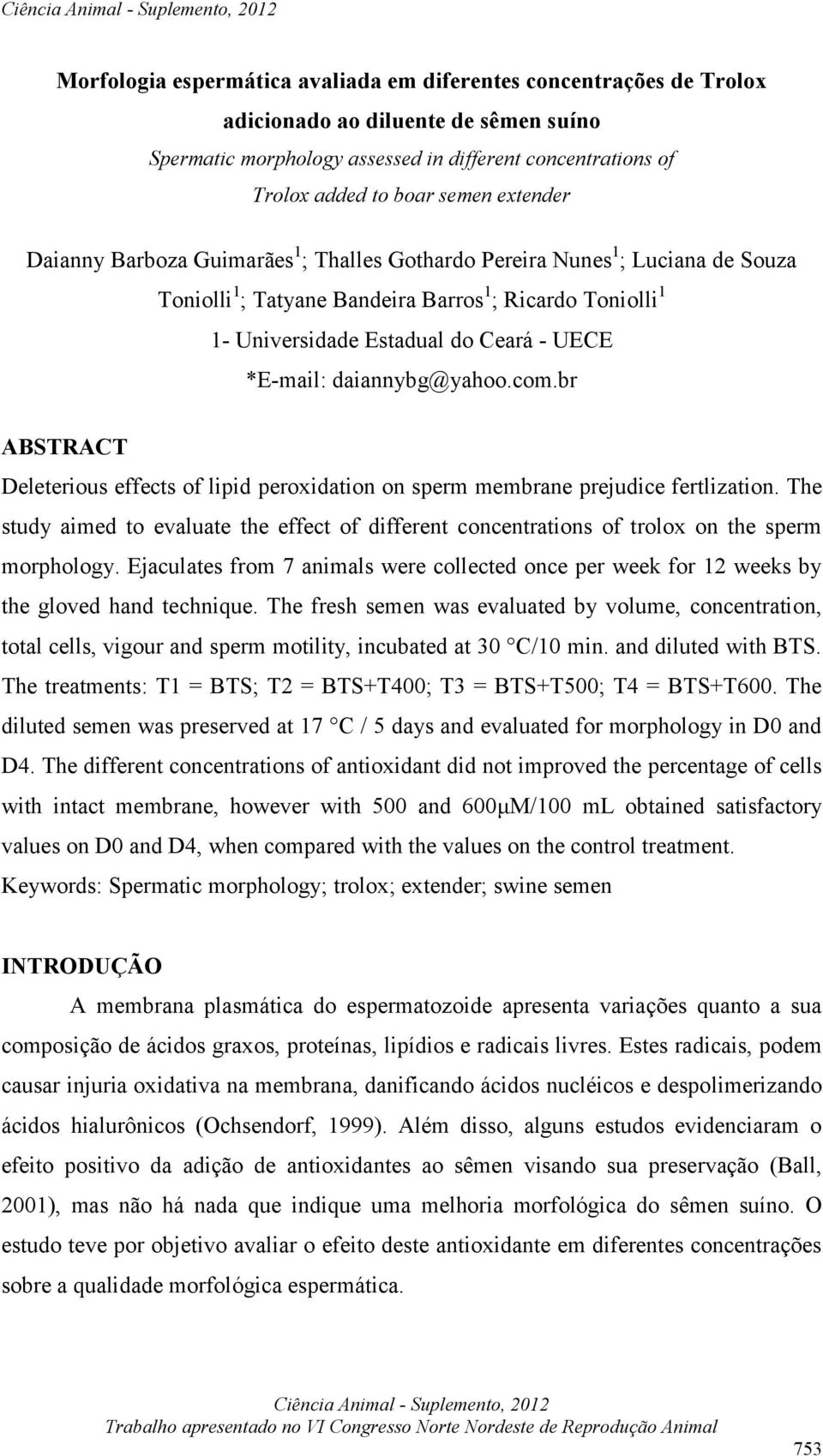 *E-mail: daiannybg@yahoo.com.br ABSTRACT Deleterious effects of lipid peroxidation on sperm membrane prejudice fertlization.